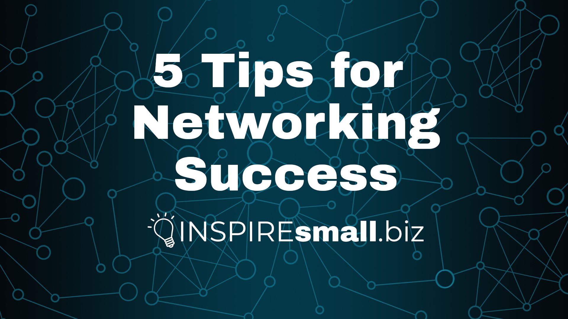 5 Tips for Networking Success from INSPIREsmall.biz