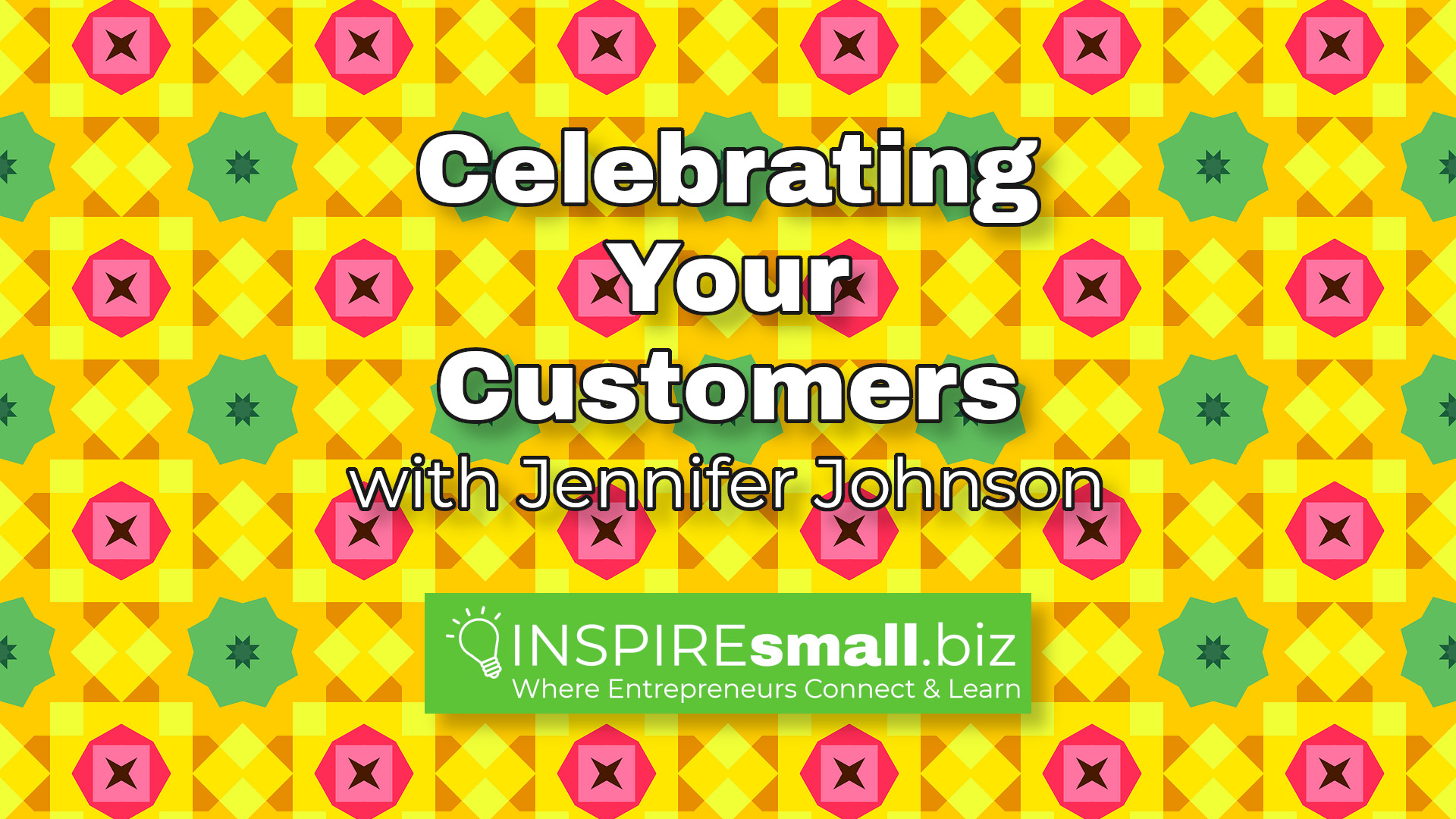 Celebrating Your Customers - INSPIREsmall.biz Monday Networking