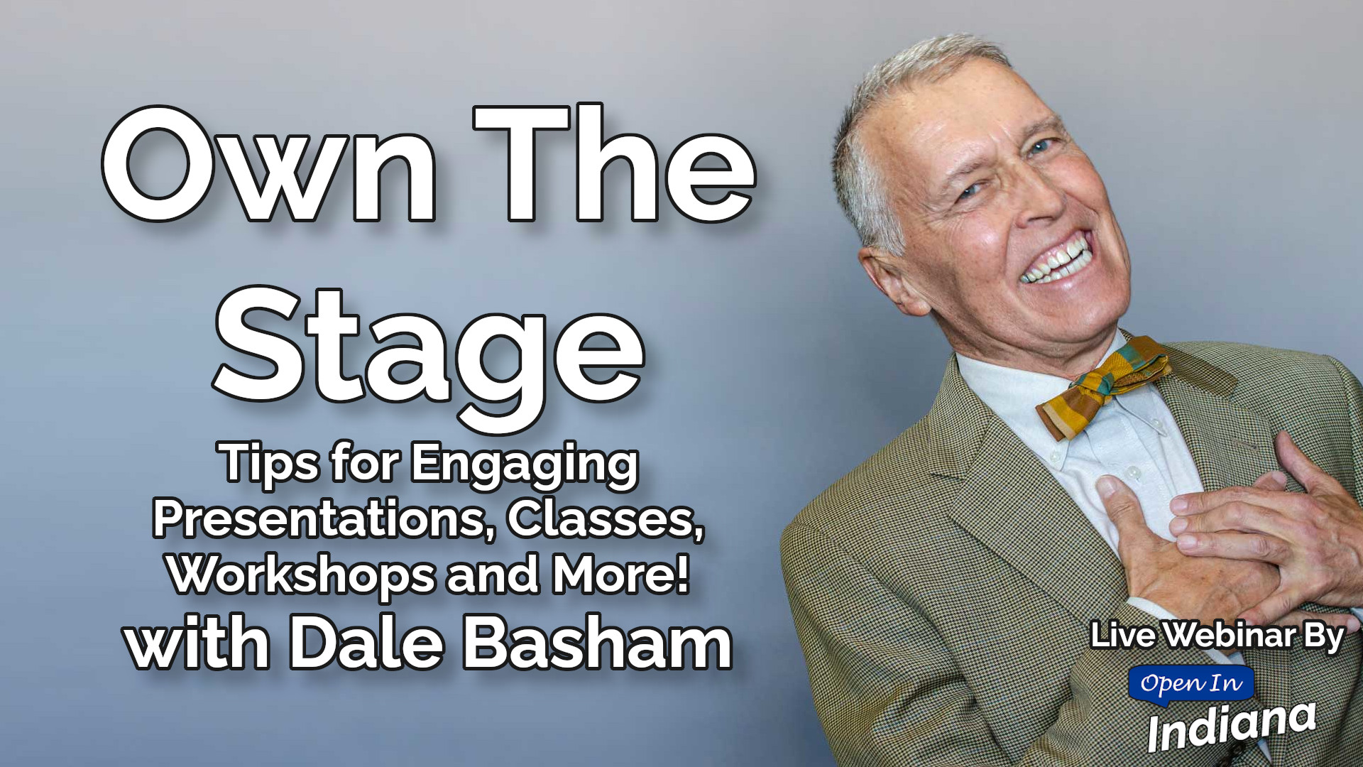 Own the Stage: Tips for Engaging Presentations, Classes, Workshops, and More with Dale Basham, Live webinar by Open In Indiana/INSPIREsmall.biz
