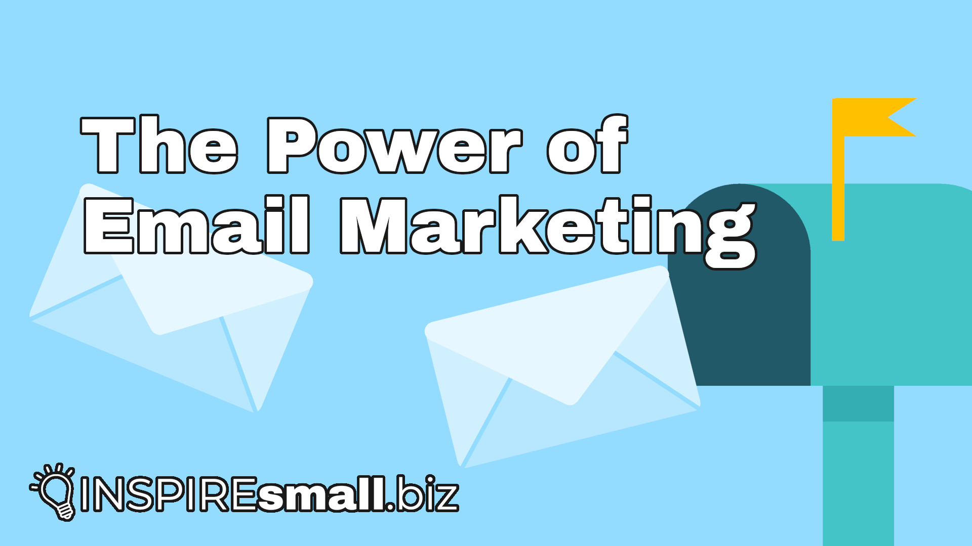 The Power of Email Marketing from INSPIREsmall.biz over a blue background with a teal mailbox and yellow mailbox flag, and light teal letters flying towards it.