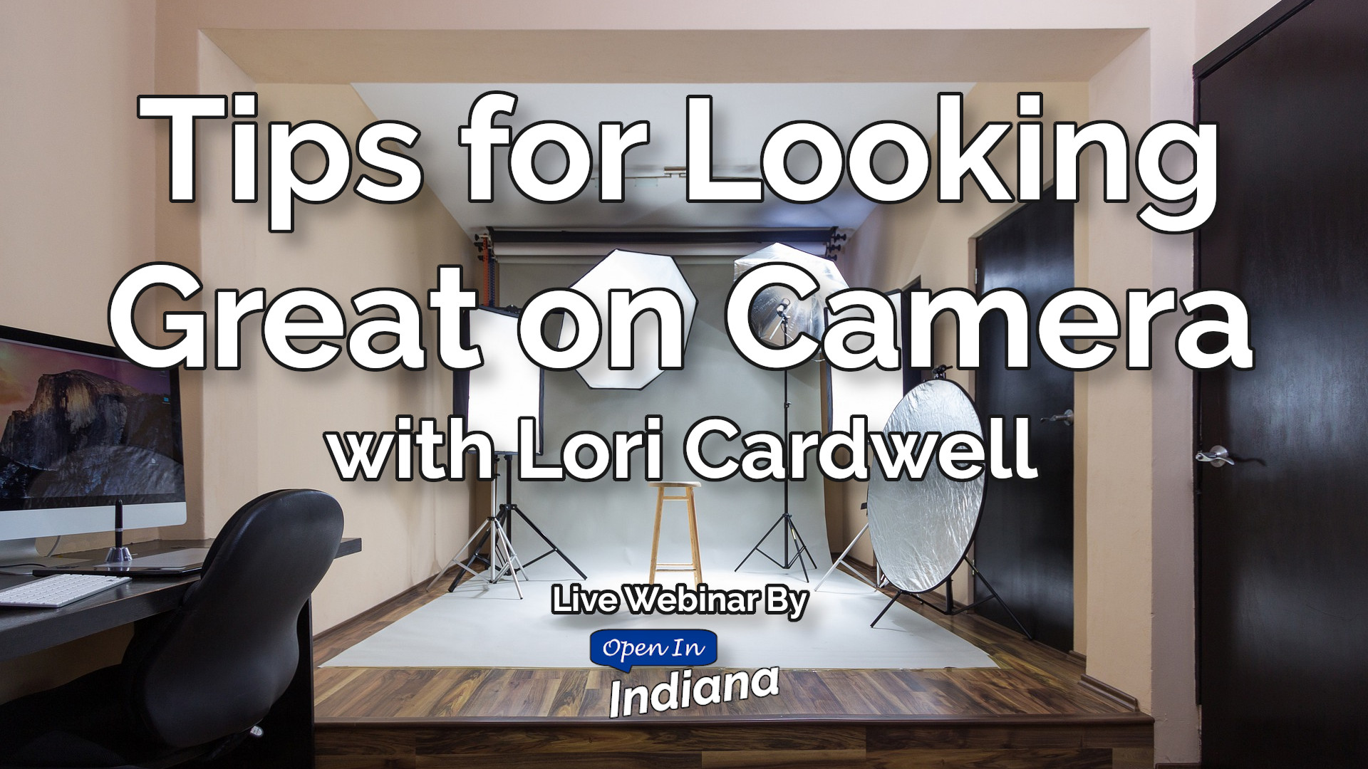 Tips for Looking Great on Camera with Lori Cardwell, Live Webinar by Open In Indiana/INSPIREsmall.biz over a background picture of a small photography studio.