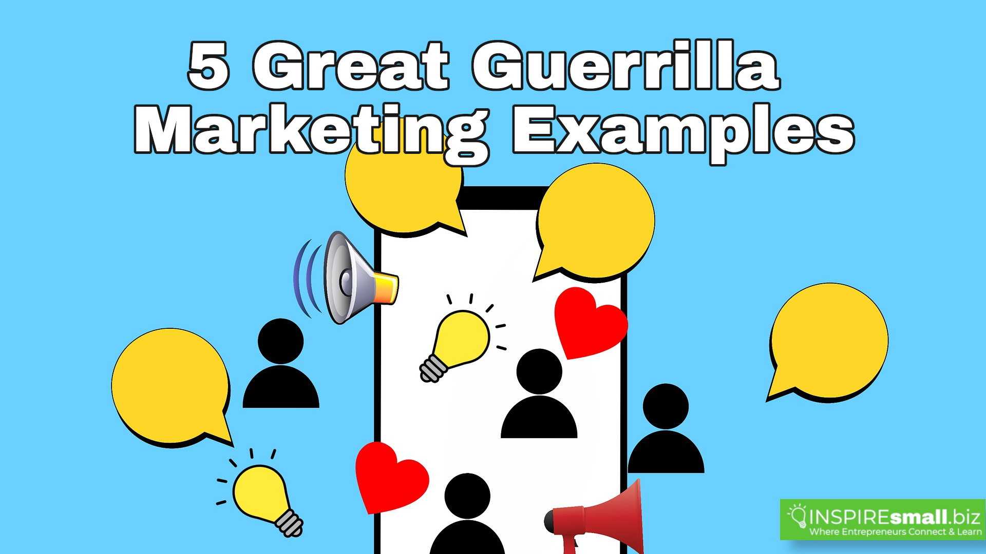 5 Great Guerrilla Marketing Examples over a light blue background, with lots of icons of users in black, hearts in red, chat boxes in gold, a audio speaker, and some yellow light bulbs, are all layered over a cell phone in the distance.