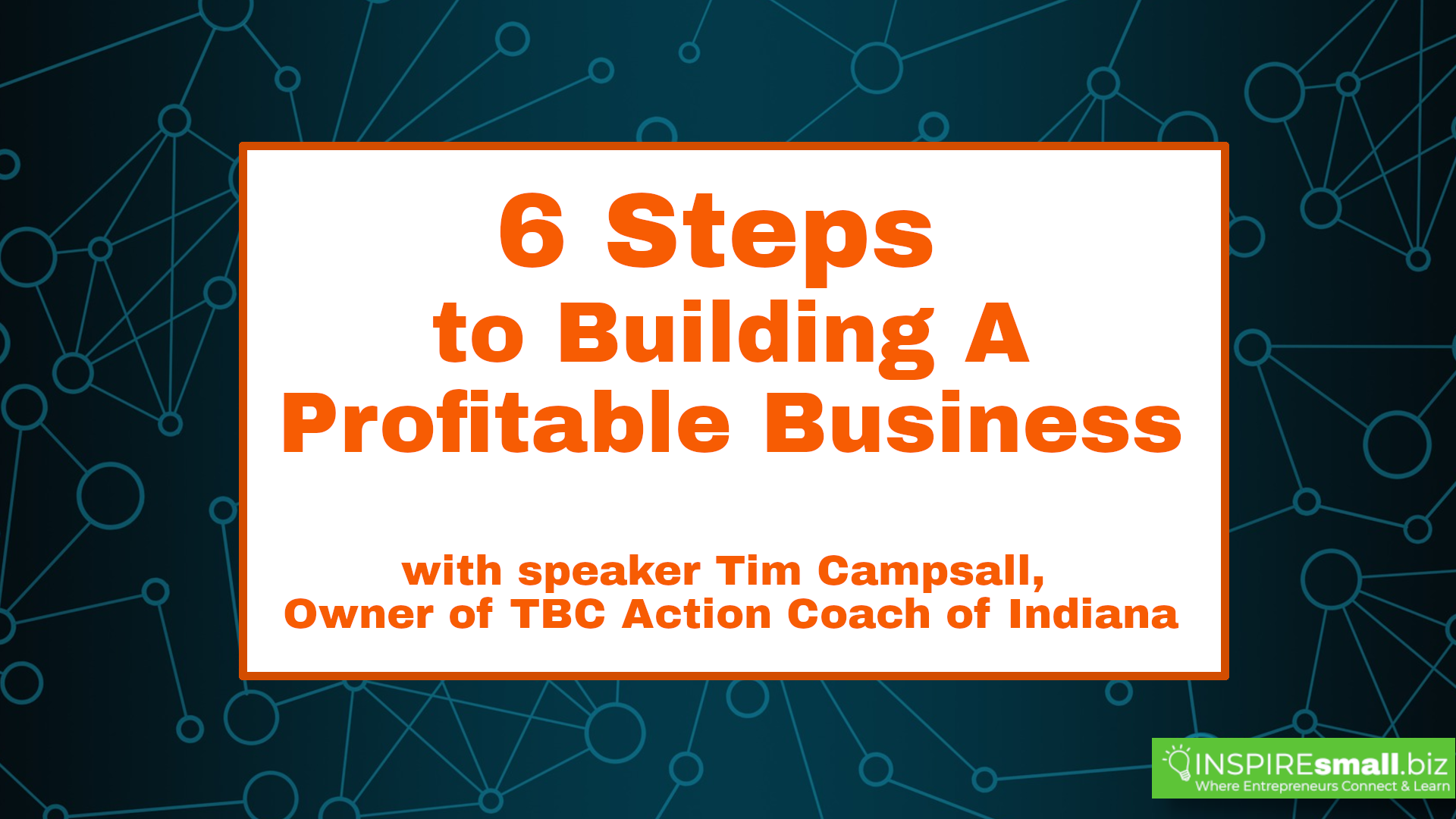 6 Steps to Building a Profitable Business with speaker Tim Campsall, owner of TBC Action Coach of Indiana, hosted by INSPIREsmall.biz