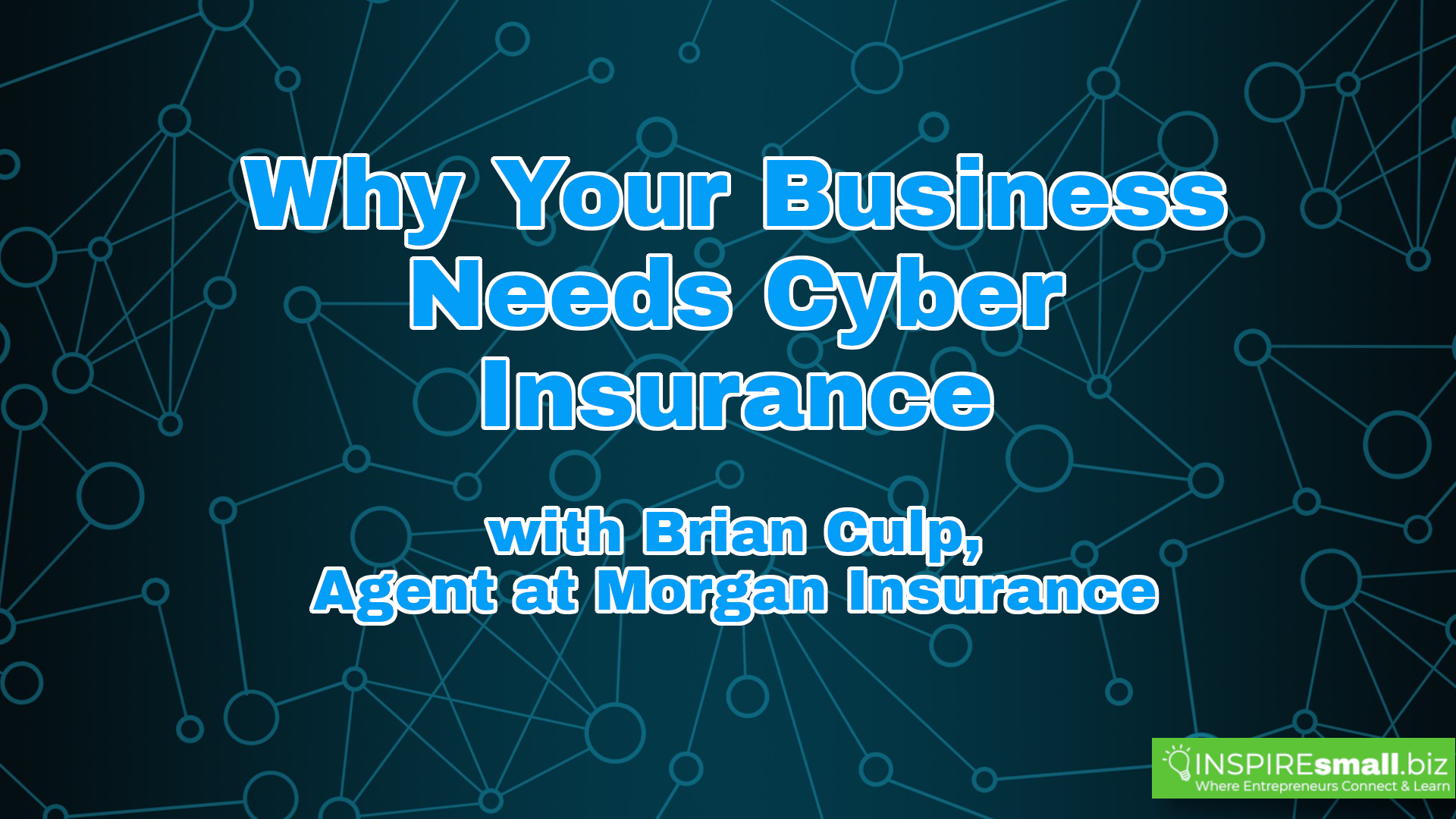 Why Your Business Needs Cyber Insurance with speaker Brian Culp, Agent at Morgan Insurance, and hosted by INSPIREsmall.biz