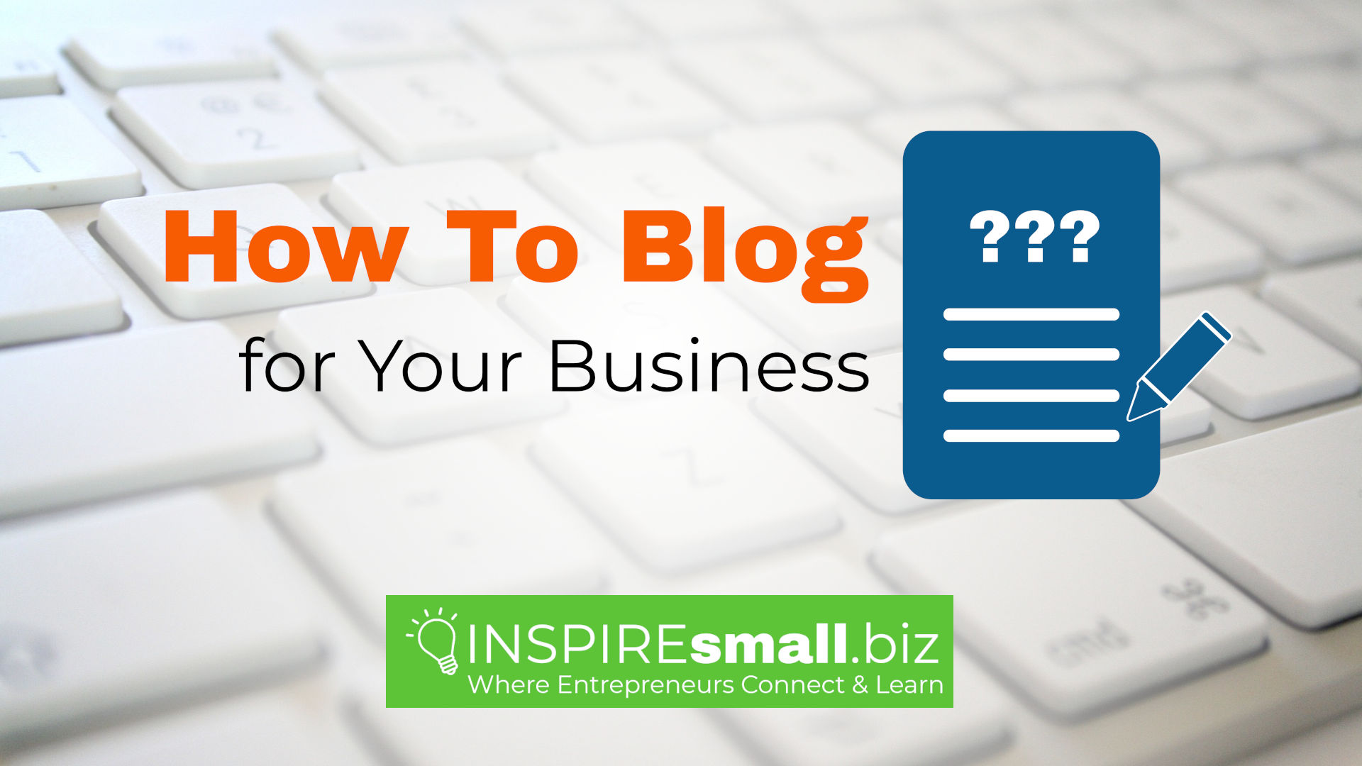 How to Blog for Your Business, from INSPIREsmall.biz