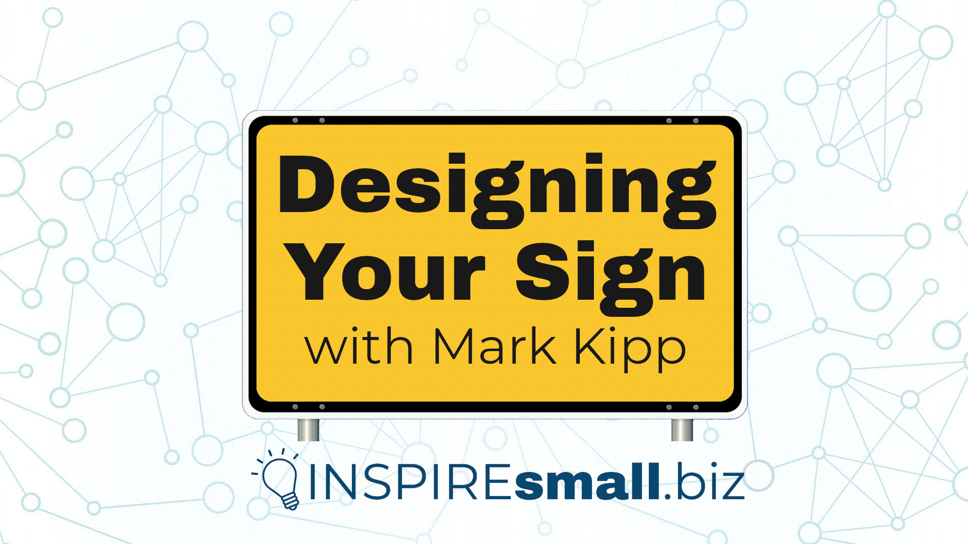 Designing Your Sign with Mark Kipp, a recorded presentation hosted by INSPIREsmall.biz