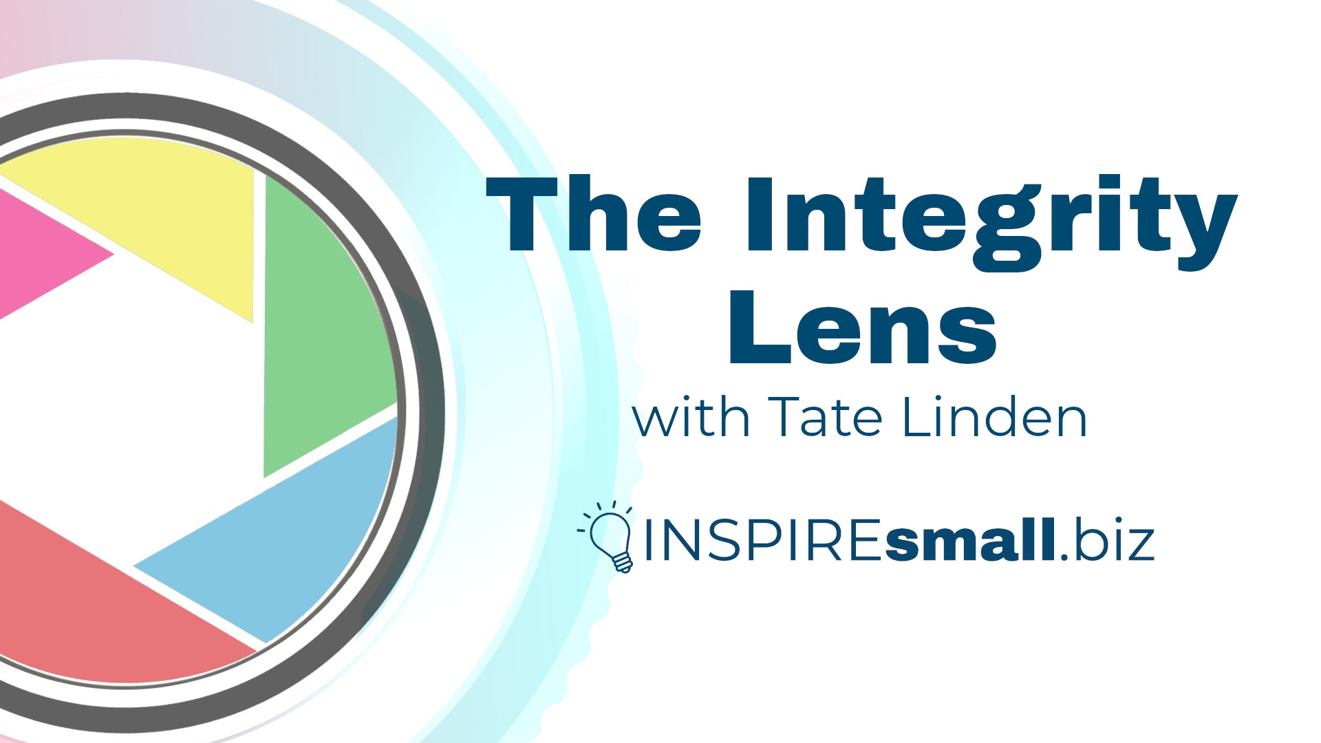 Viewing Your Businesses Through ‘The Integrity Lens’ with Tate Linden