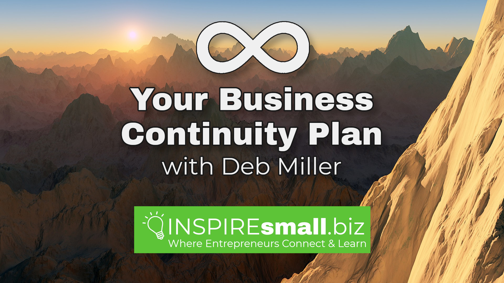 Your Business Continuity Plan with Deb Miller, hosted by INSPIREsmall.biz, in text over a wide, sweeping landscape, with a rock mountain in the front right, and trees in the distance, with the sun setting behind them on the left side.
