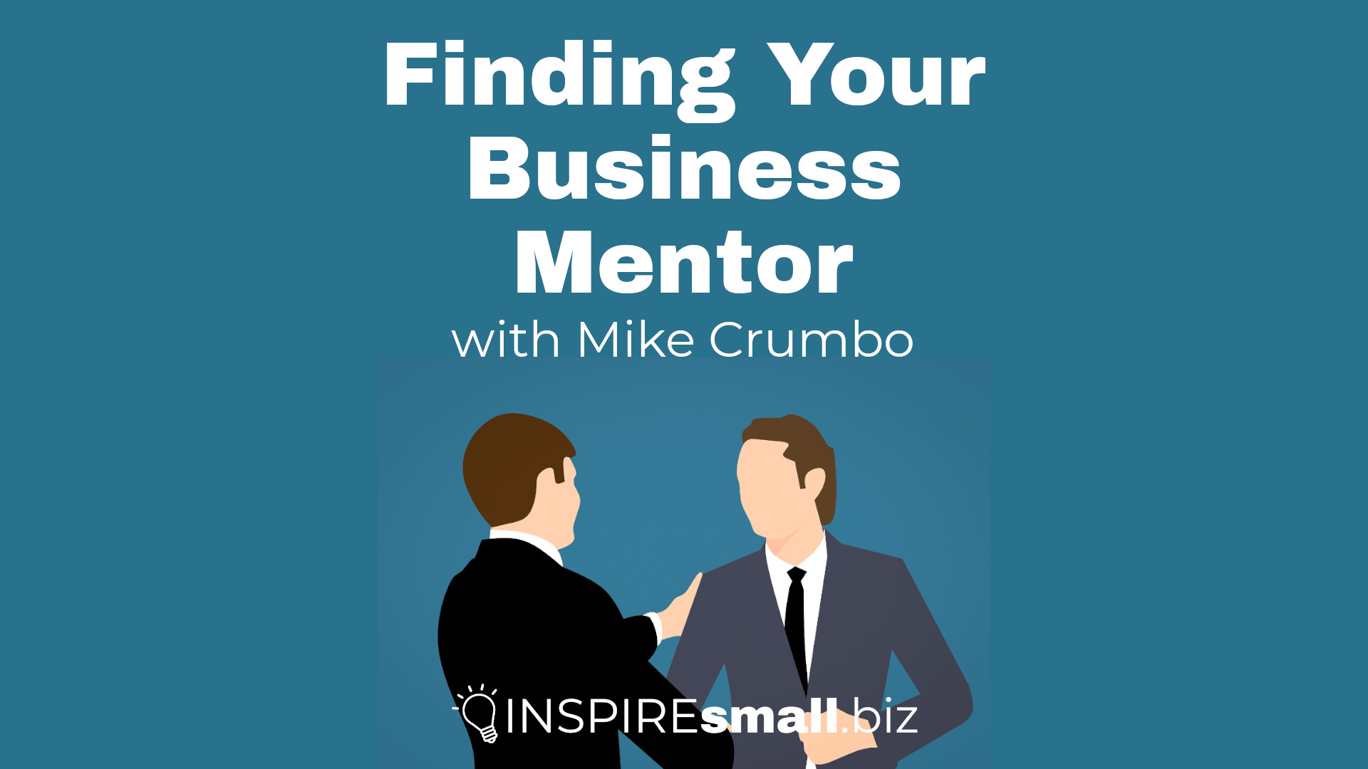 Finding Your Business Mentor with mike Crumbo, white text over a teal background with two stylized business people greeting each other.