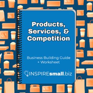 A blue workbook, with the text Products, Services, & Competition: Business Building Guide and Worksheet from INSPIREsmall.biz