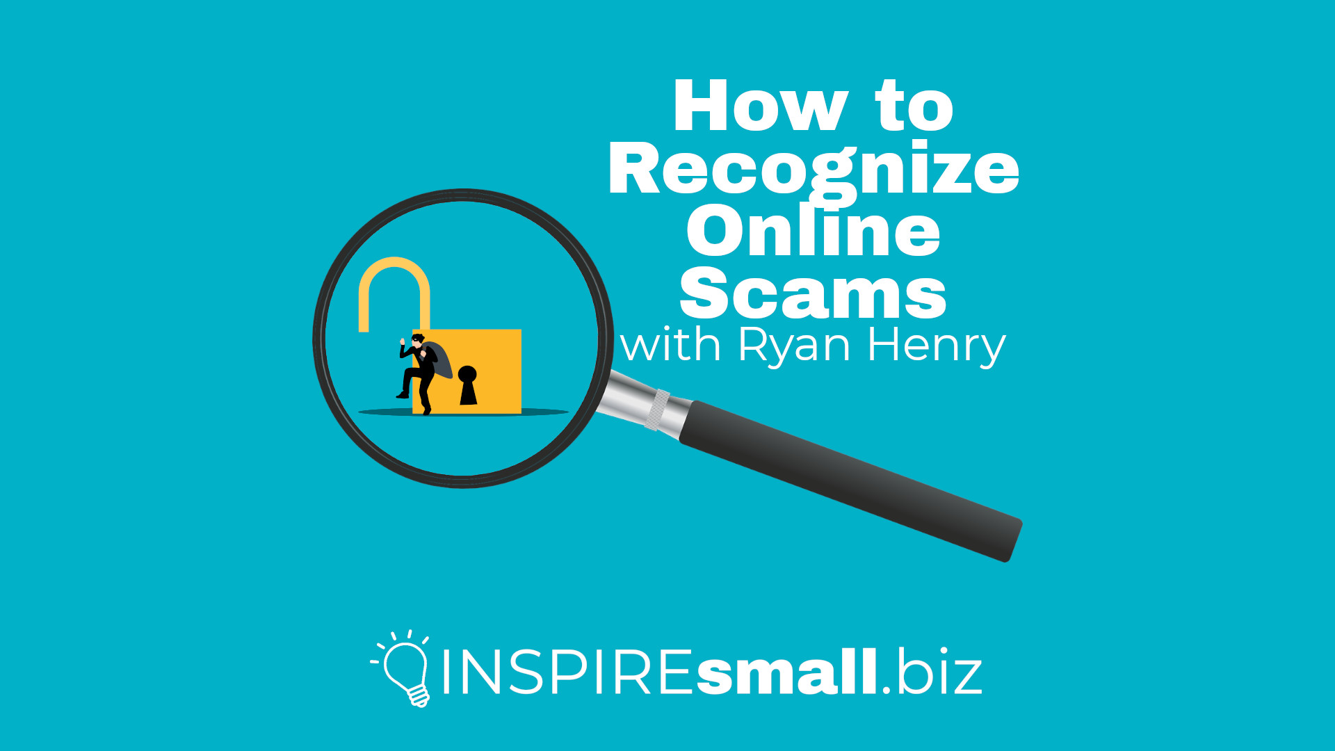 How to Recognize Online Scams with Ryan Henry, Idea Guy for INSPIREsmall.biz