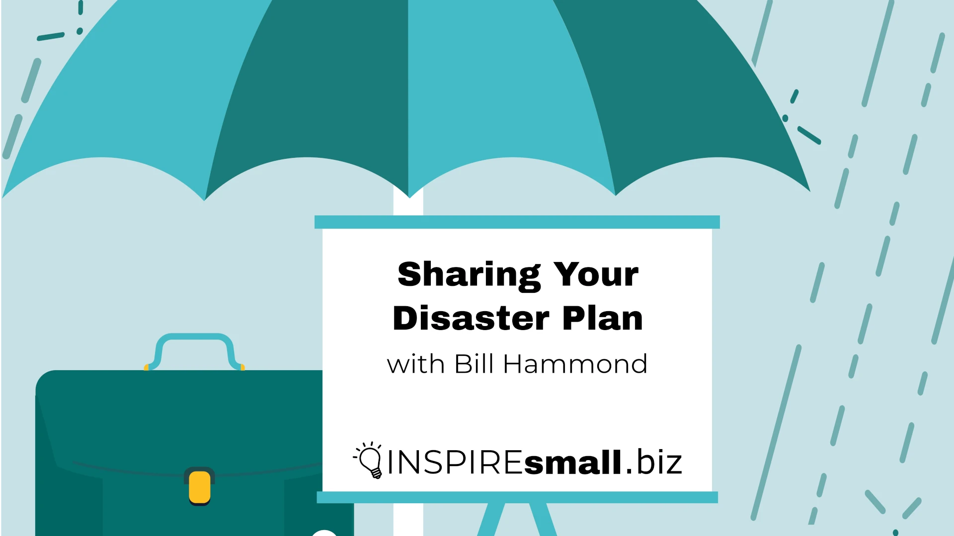 An easel next to a briefcase under an umbrella. The easel has text that reads Sharing Your Disaster Plan with Bill Hammond hosted by INSPIREsmall.biz