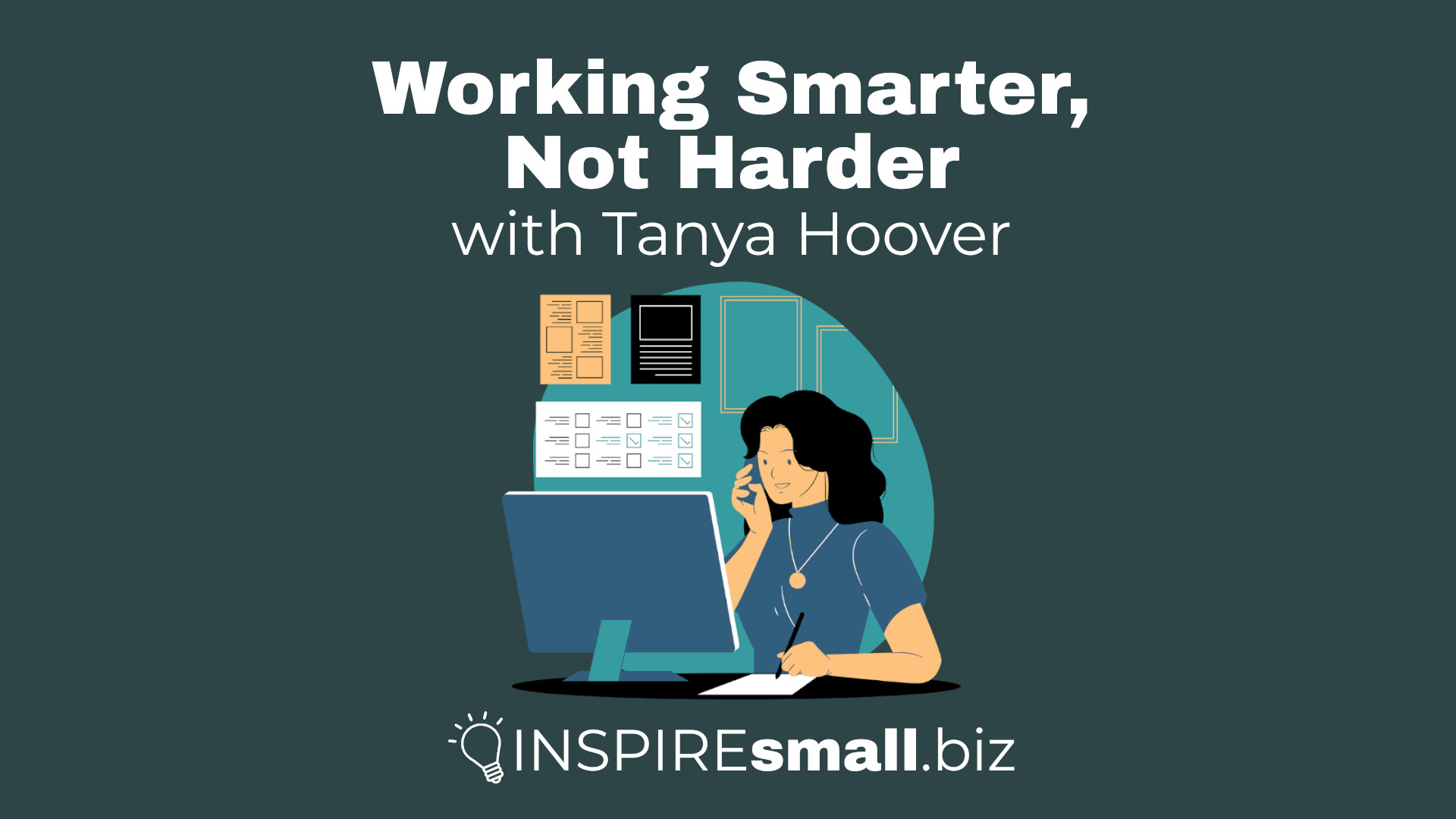 Working Smarter, Not Harder with Tanya Hoover, hosted by INSPIREsmall.biz. Background image of a person looking a computer in front of a dark green background.