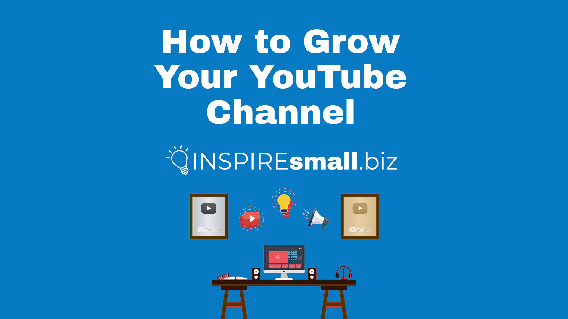 How to Grow Your YouTube Channel