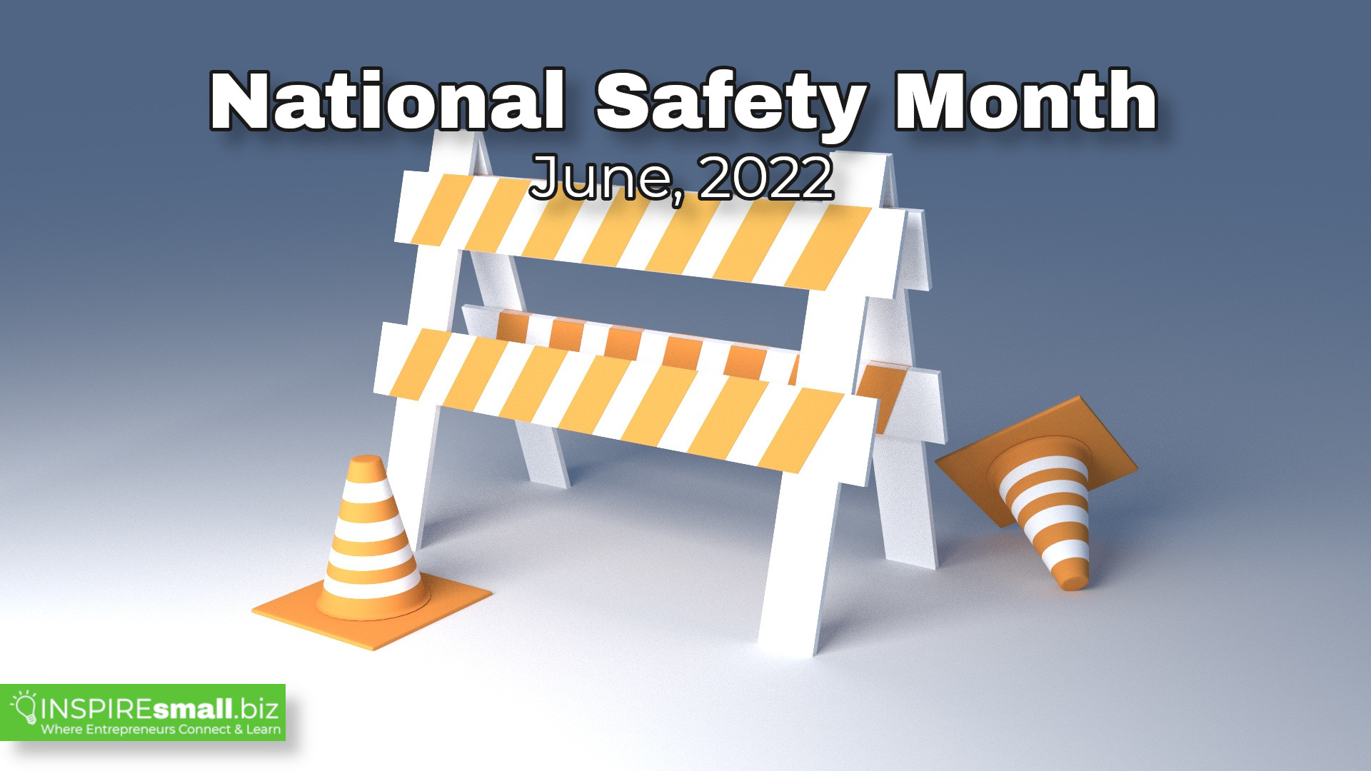 June is National Safety Month, a monthly theme from INSPIREsmall.biz, with some road construction orange and white cones, and a orange and white traffic barrier.