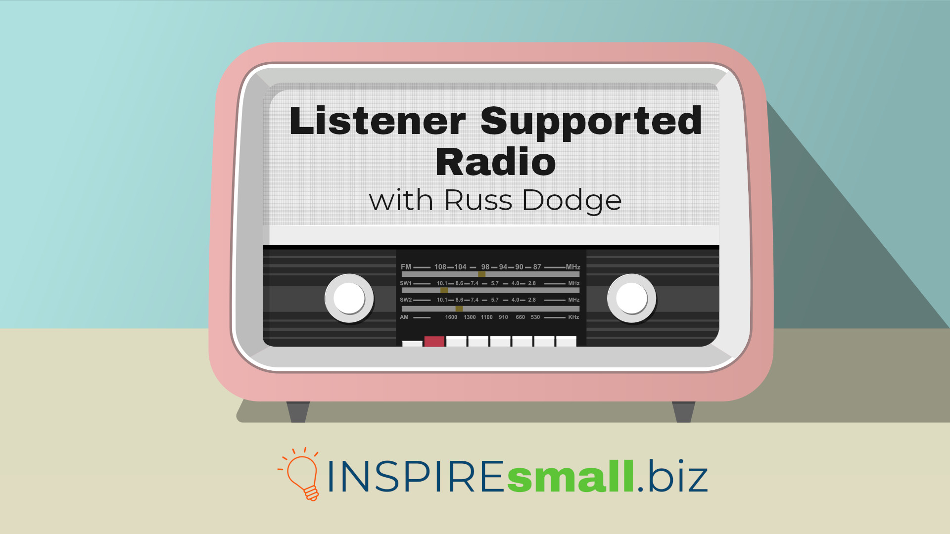 Listener Supported Radio with Russ Dodge, hosted by INSPIREsmall.biz, text over a stylized vintage-looking radio.