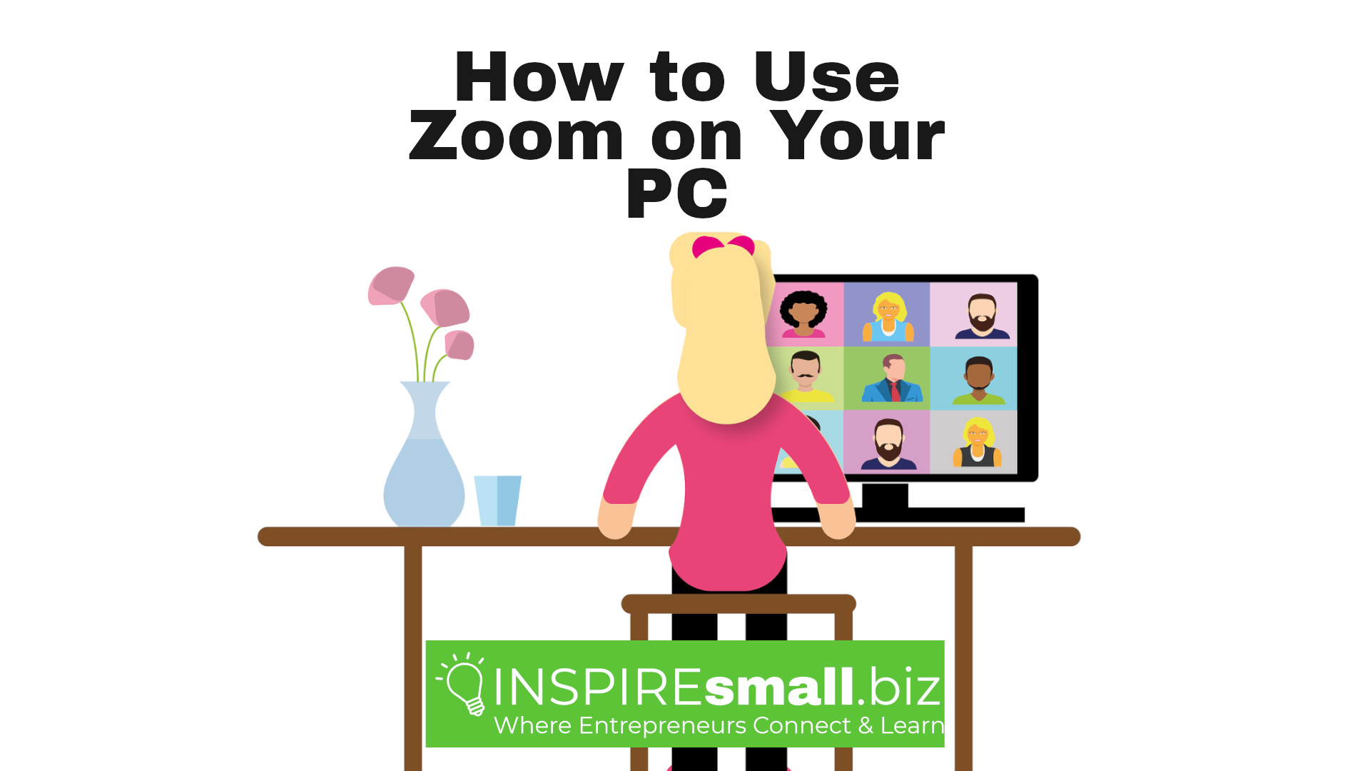 Illustration of woman sitting ad a table watching a virtual meeting on the screen with the text 'How to Use Zoom on Your PC' and the INSPIREsmall.biz logo