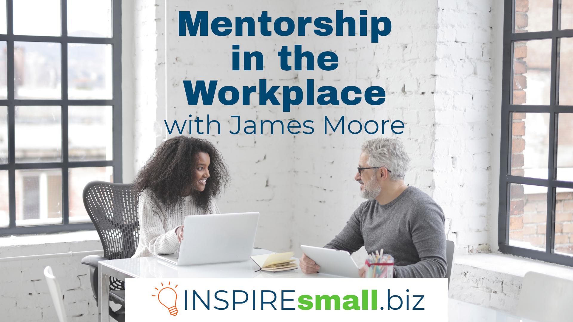 James Moore joins us to share how mentorship in the workplace creates a stronger workplace culture and reduces employee turnover.