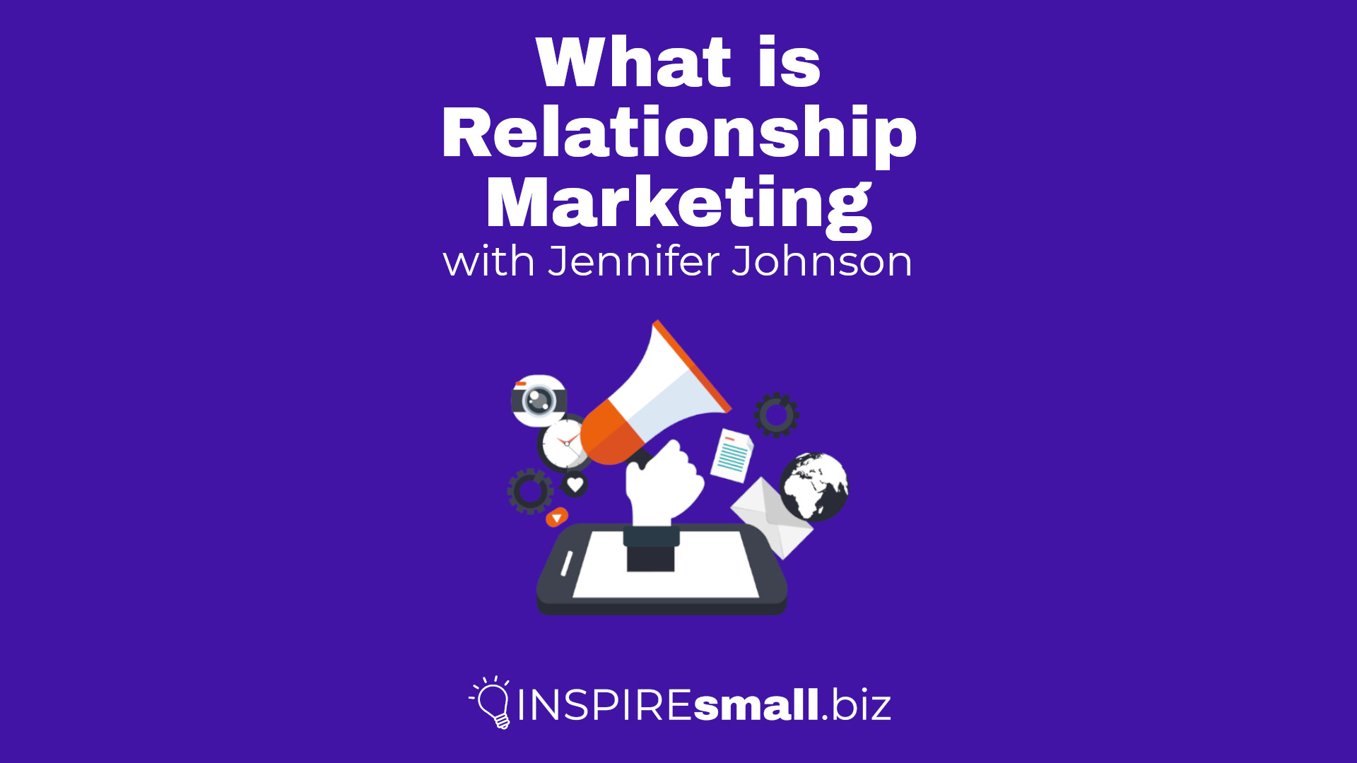 What is relationship makreting? with Jennifer Johnson, hosted by INSPIREsmall.biz