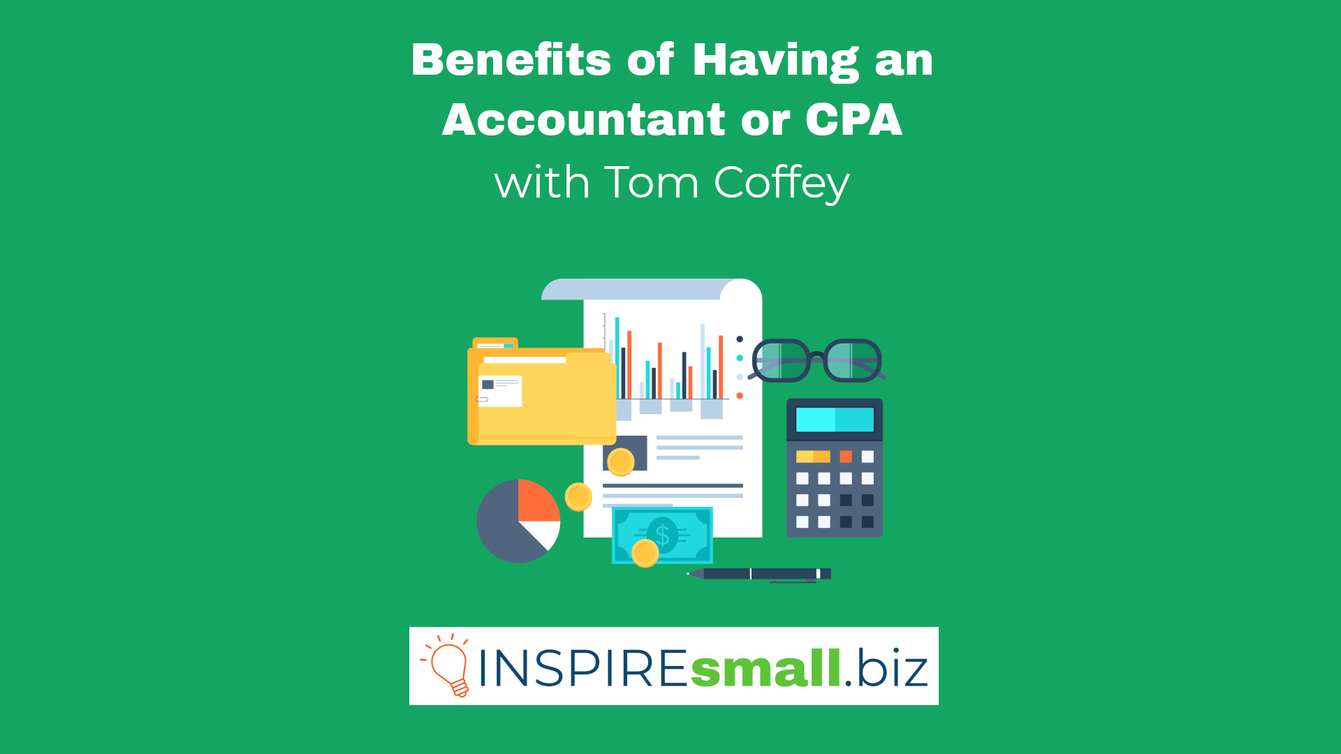 Benefits of Having an Accountant or CPA, with speaker Tom Coffey, hosted by INSPIREsmall.biz