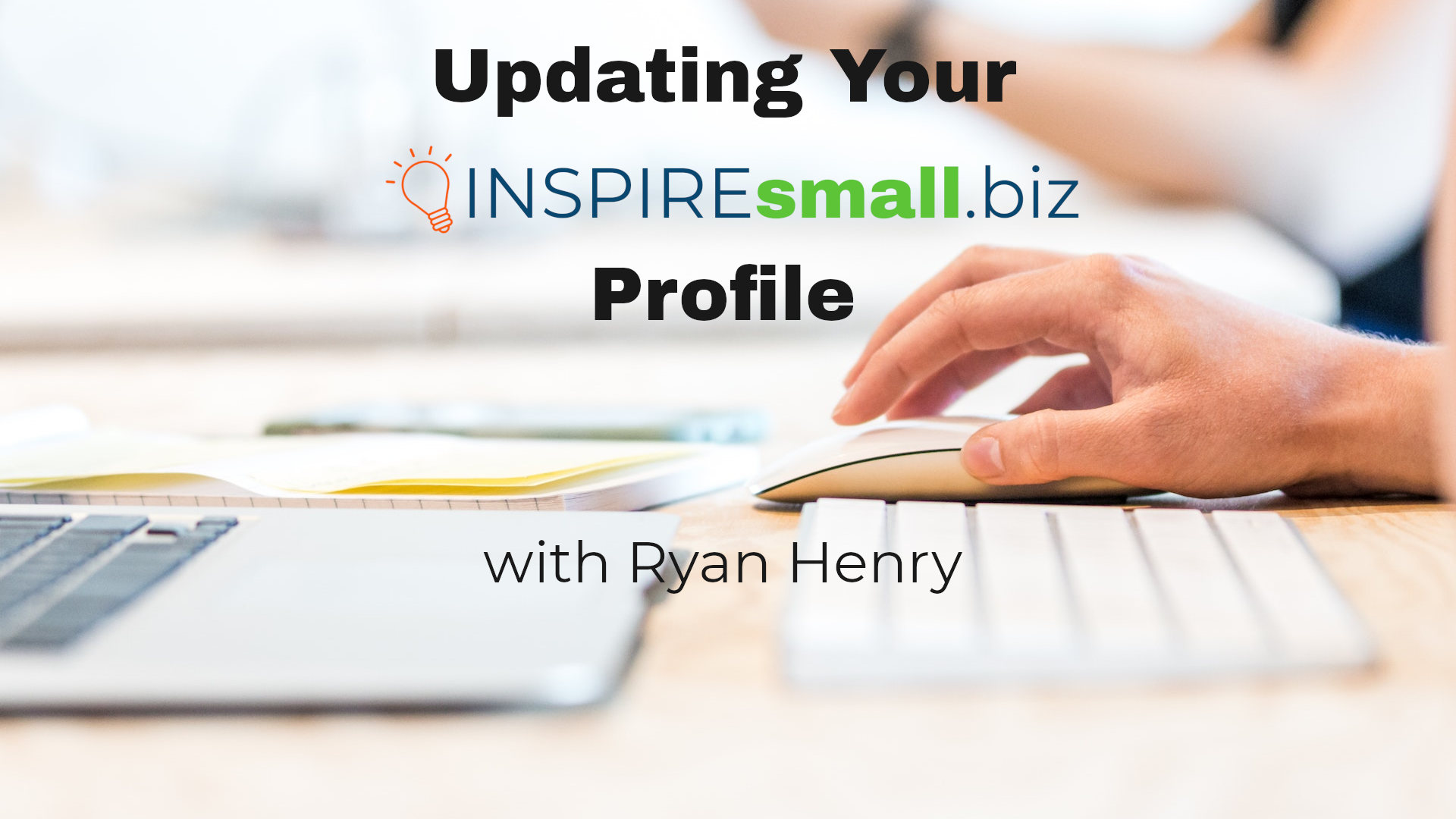 Updating Your INSPIREsmall.biz Profile with Ryan Henry