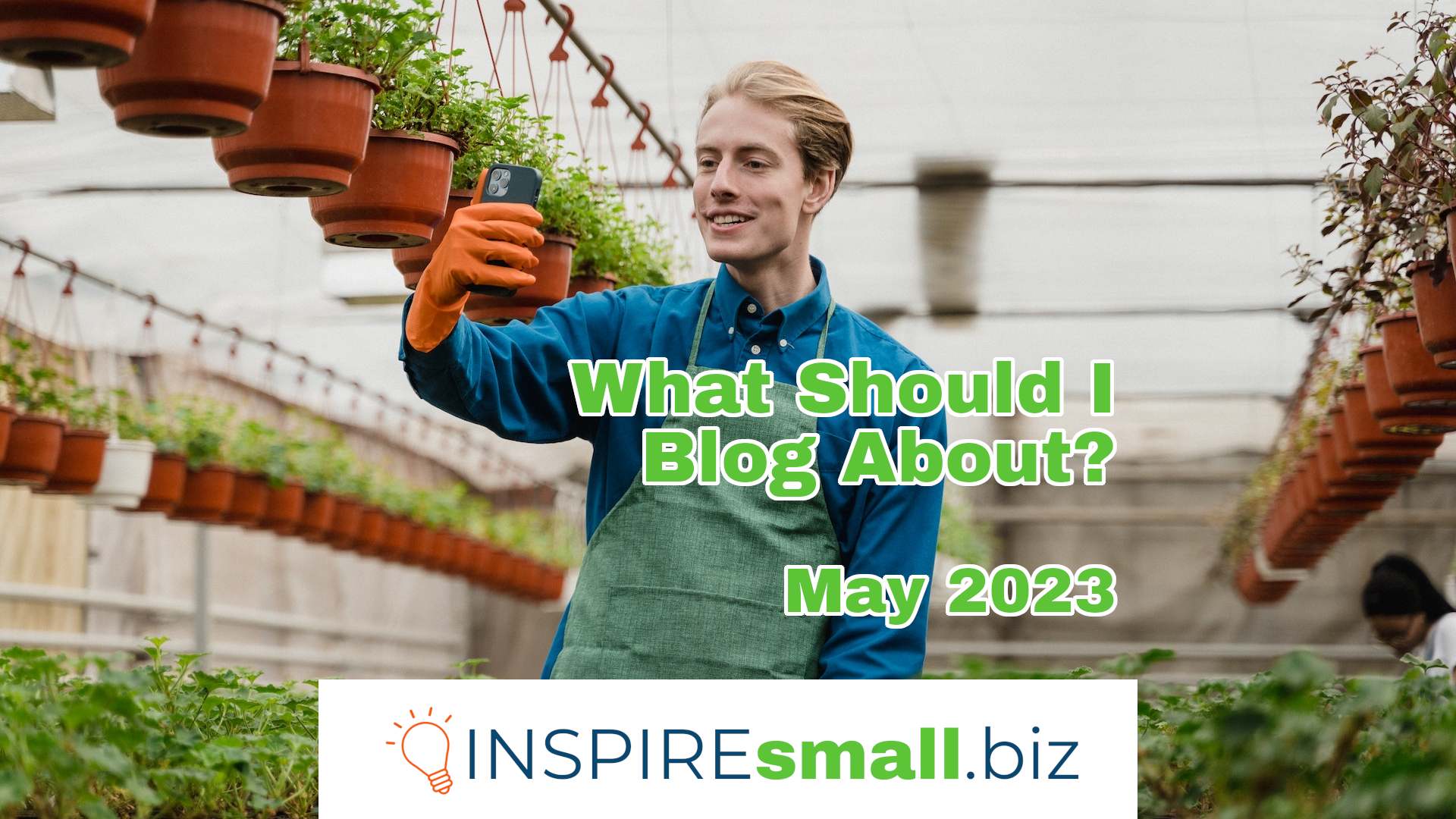 What Should I Blog About? May 2023, from INSPIREsmall.biz