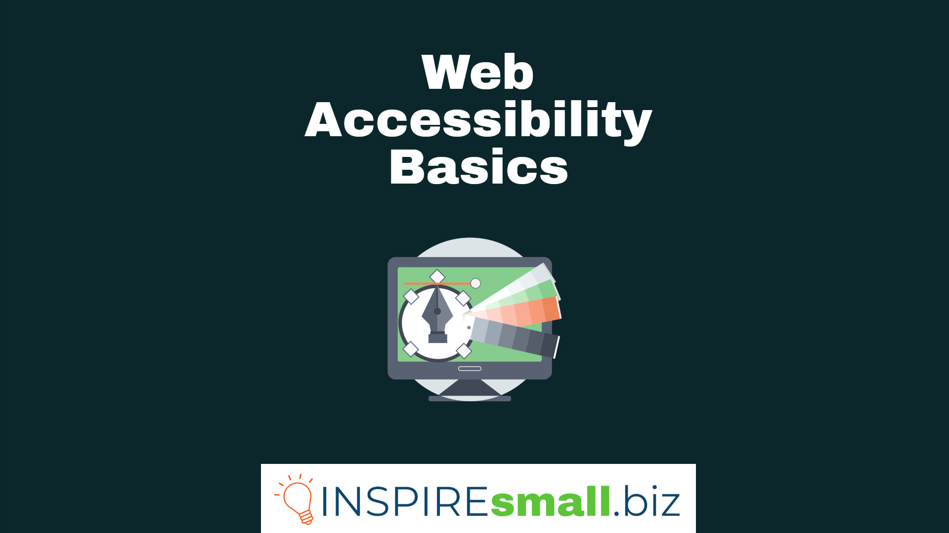 A computer monitor with graphic design elements overlayed, over a dark green background. Text reads Web Accessibility Basics, from INSPIREsmall.biz