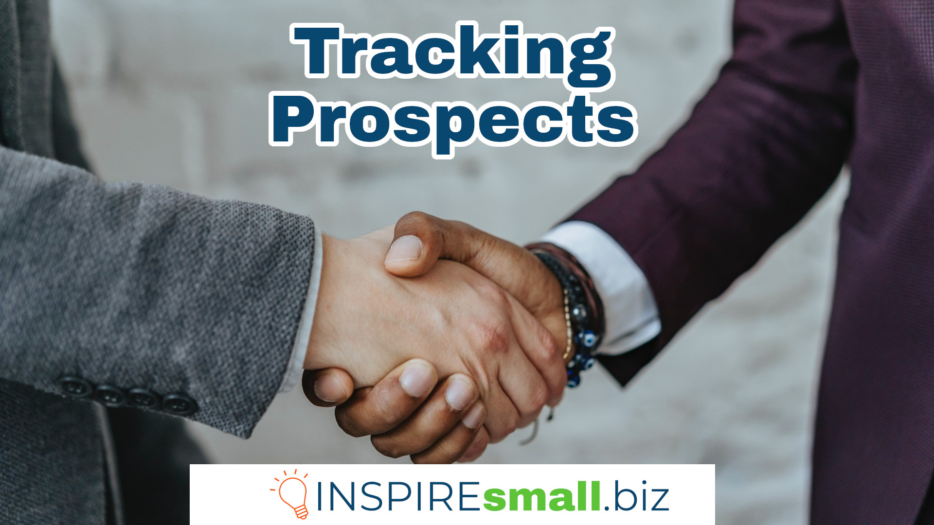 2 people shaking hands, with the text Tracking Prospects, blog by INSPIREsmall.biz
