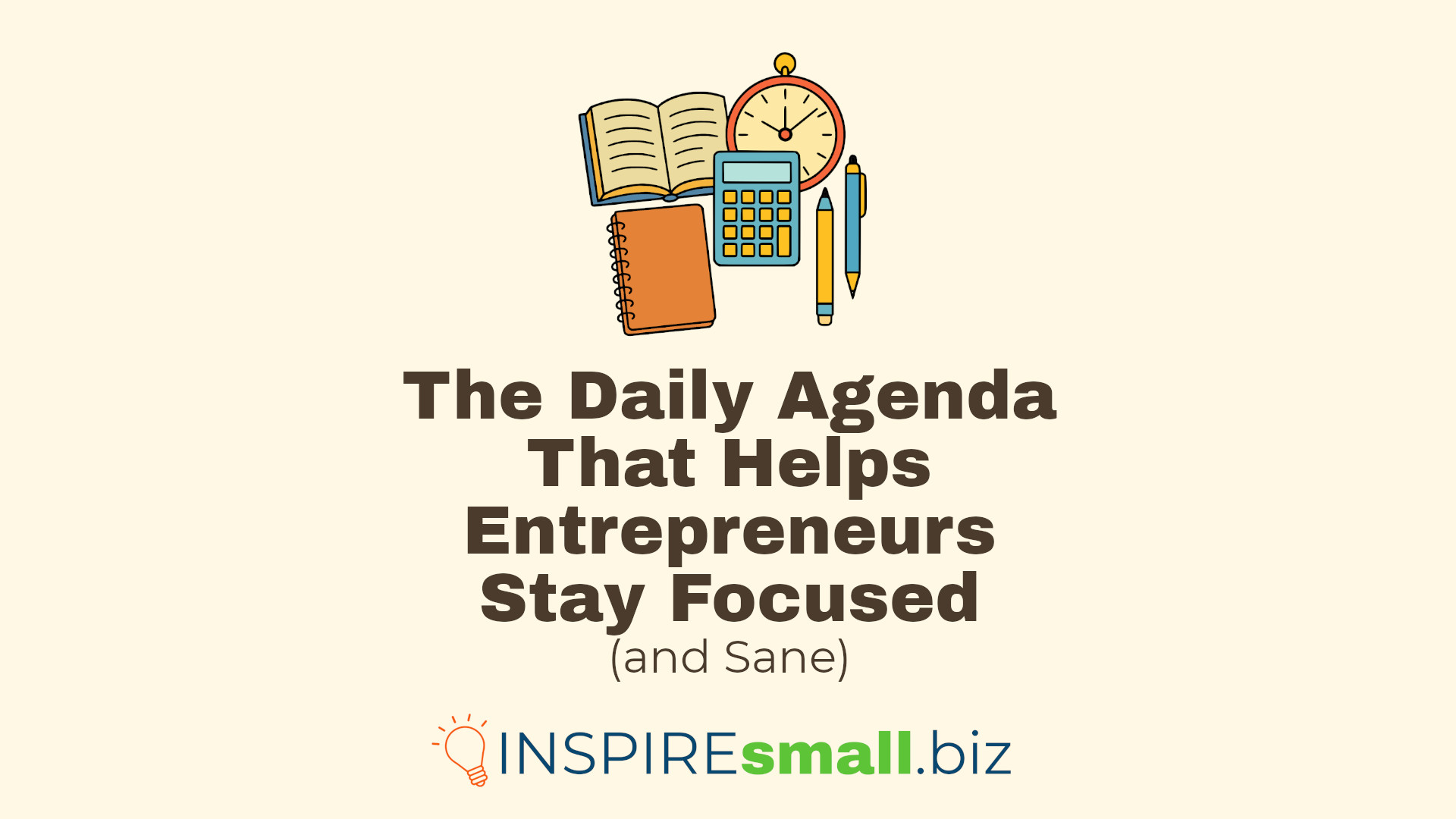 The Daily Agenda That Helps Entrepreneurs Stay Focused (and Sane)