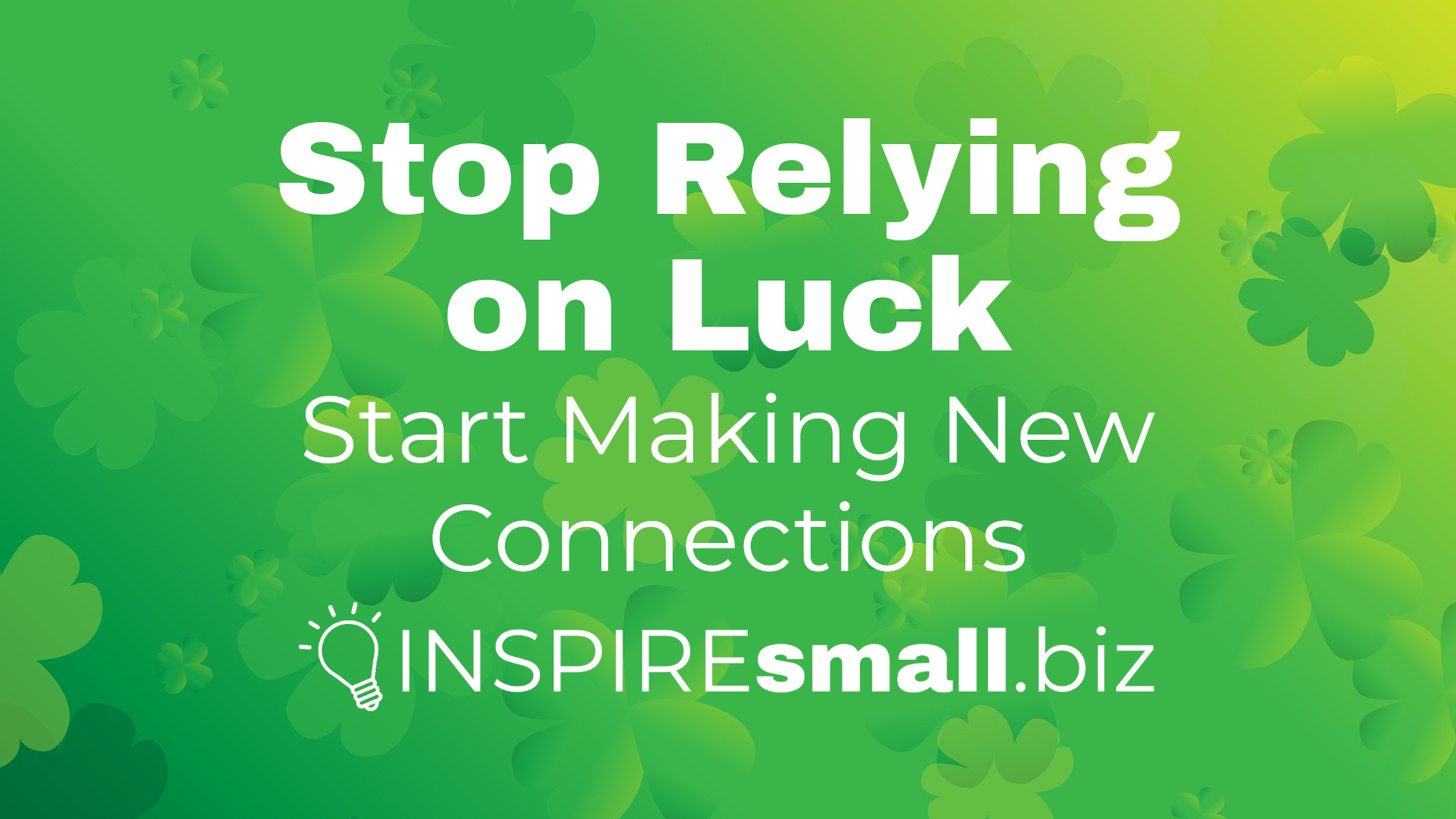 Stop Relying on Luck, Start Making New Connections – March 2026