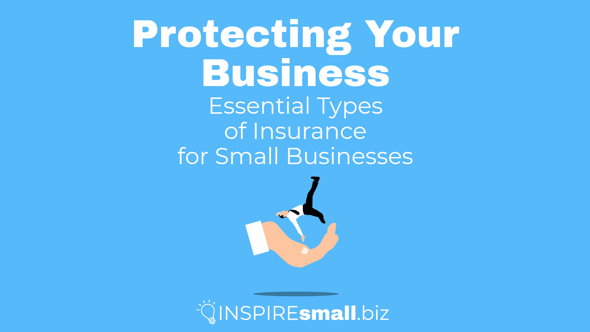Protecting Your Business: Essential Types of Insurance for Small Businesses