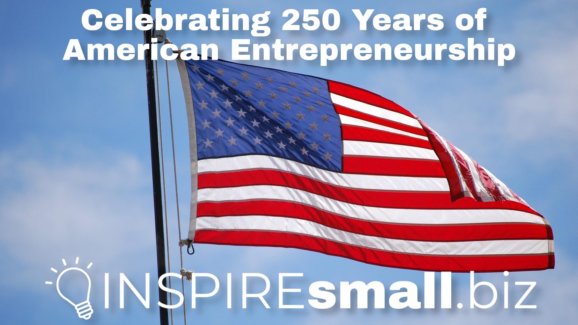 Celebrating 250 Years of American Entrepreneurship – July 2026